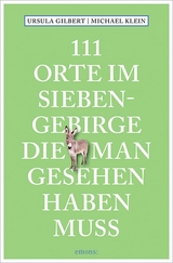 111 Orte im Siebengebirge, die man gesehen haben muss - Ursula Gilbert, Michael Klein