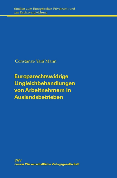 Europarechtswidrige Ungleichbehandlungen von Arbeitnehmern in Auslandsbetrieben - Constanze Yará Mann