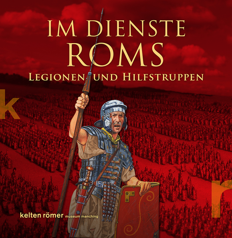 Im Dienste Roms. Legionen und Hilfstruppen - 