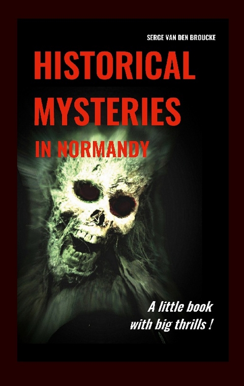 Historical mysteries in Normandy - Serge Van Den Broucke