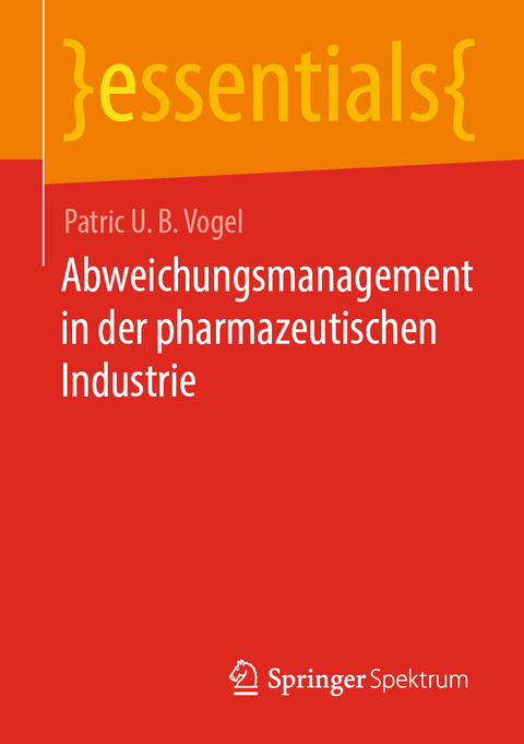 Abweichungsmanagement in der pharmazeutischen Industrie - Patric U. B. Vogel