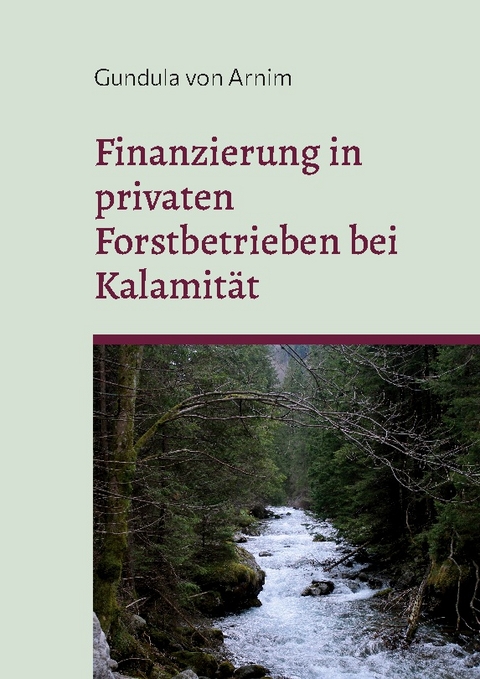 Finanzierung in privaten Forstbetrieben bei Kalamität - Gundula von Arnim