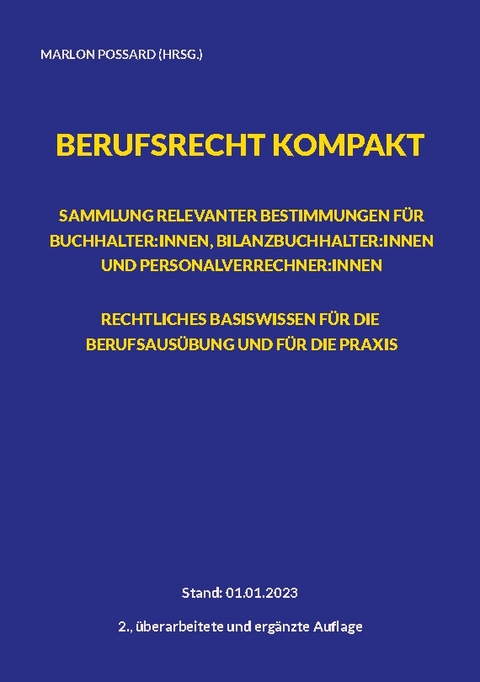 Berufsrecht kompakt: Sammlung relevanter Bestimmungen für Buchhalter:innen, Bilanzbuchhalter:innen und Personalverrechner:innen. Rechtliches Basiswissen für die Berufsausübung und für die Praxis. - 