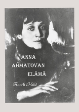 Anna Ahmatovan elÃ¤mÃ¤ - Anneli HeliÃ¶