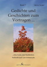 Gedichte und Geschichten zum Vortragen ... Band 7 ... leise Lesen, zum Nachdenken. Vielleicht auch zum Schmunzeln. - Werner Henkel