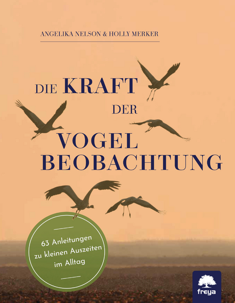 Die Kraft der Vogelbeobachtung - Angelika Nelson, Holly Merker