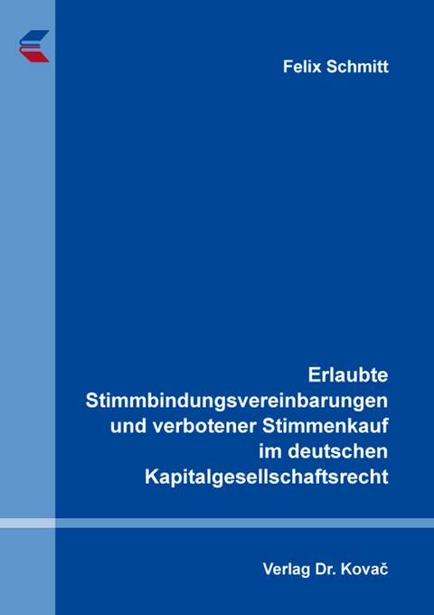 Erlaubte Stimmbindungsvereinbarungen und verbotener Stimmenkauf im deutschen Kapitalgesellschaftsrecht - Felix Schmitt