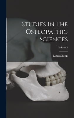 Studies In The Osteopathic Sciences; Volume 2 - Louisa Burns