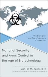 National Security and Arms Control in the Age of Biotechnology -  Daniel M. Gerstein