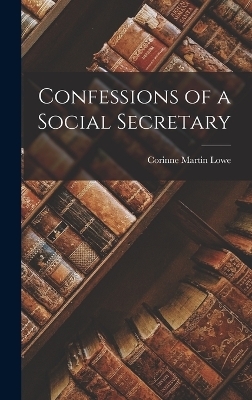 Confessions of a Social Secretary - Corinne Martin Lowe