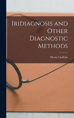 Iridiagnosis and Other Diagnostic Methods - Henry Lindlahr