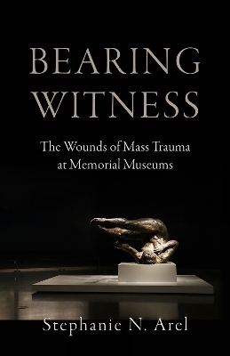 Bearing Witness - Stephanie N. Arel