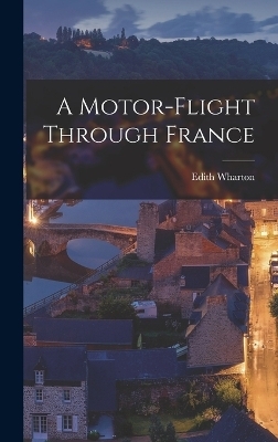 A Motor-Flight Through France - Edith Wharton