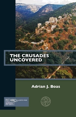 The Crusades Uncovered - Adrian J. Boas