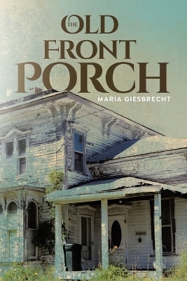 The Old Front Porch - M Giesbrecht