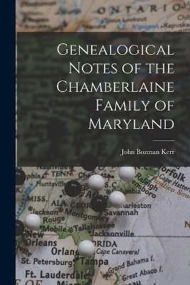 Genealogical Notes of the Chamberlaine Family of Maryland - John Bozman Kerr