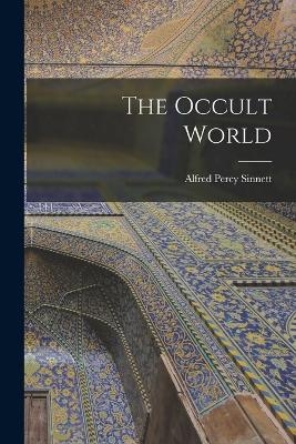 The Occult World - Alfred Percy Sinnett