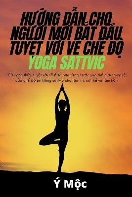 HƯỚng DẪn Cho NgƯỜi MỚi BẮt ĐẦu TuyỆt VỜi VỀ ChẾ ĐỘ Yoga Sattvic -  Ý Mộc