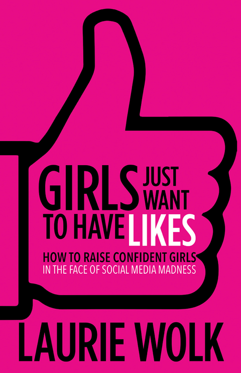 Girls Just Want to Have Likes -  Laurie Wolk