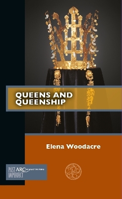 Queens and Queenship - Elena Woodacre