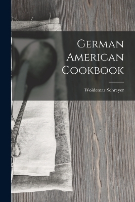 German American Cookbook - Woldemar Schreyer