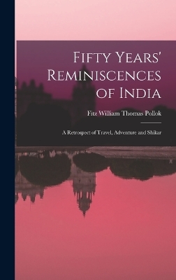 Fifty Years' Reminiscences of India - Fitz William Thomas Pollok