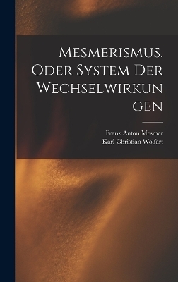 Mesmerismus. Oder System der Wechselwirkungen - Franz Anton Mesmer