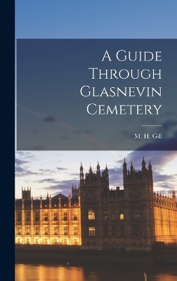 A Guide Through Glasnevin Cemetery - M H Gill