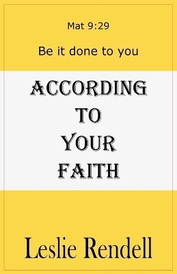 According To Your Faith - Leslie Rendell