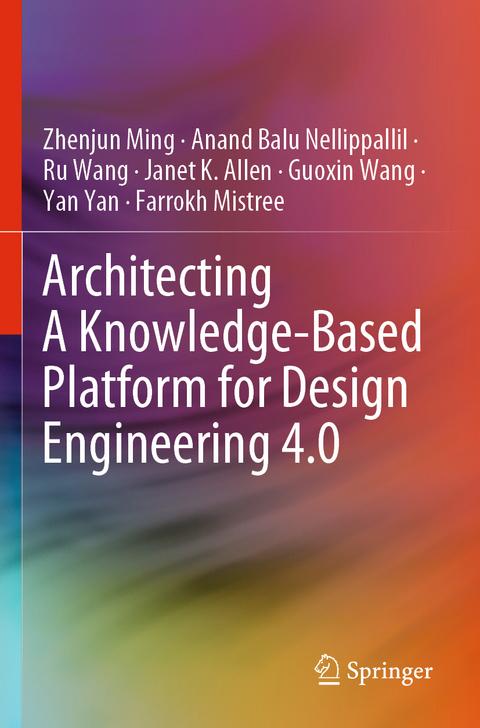 Architecting A Knowledge-Based Platform for Design Engineering 4.0 - Zhenjun Ming, Anand Balu Nellippallil, Ru Wang, Janet K. Allen, Guoxin Wang, Yan Yan, Farrokh Mistree