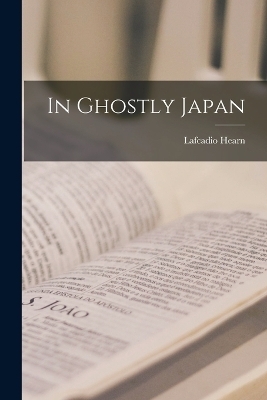 In Ghostly Japan - Lafcadio Hearn