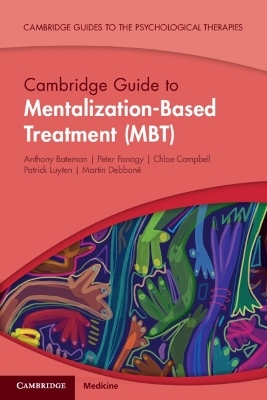 Cambridge Guide to Mentalization-Based Treatment (MBT) - Anthony Bateman, Peter Fonagy, Chloe Campbell, Patrick Luyten, Martin Debbané