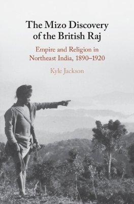 The Mizo Discovery of the British Raj - Kyle Jackson