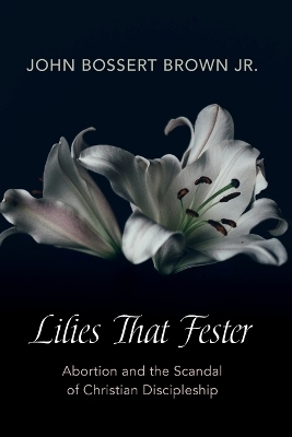 Lilies That Fester - John Bossert Brown  Jr