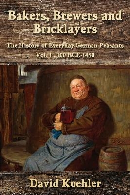 Bakers, Brewers and Bricklayers - David Koehler