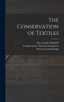 The Conservation of Textiles - Harvey Gerald Elledge, Alice Lucille Wakefield