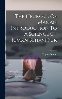 The Neurosis Of ManAn Introduction To A Science Of Human Behaviour - Trigant Burrow