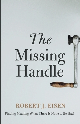 The Missing Handle - Robert J Eisen