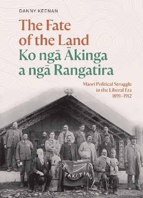 The Fate of the Land Ko ngā Ākinga a ngā Rangatira - Danny Keenan