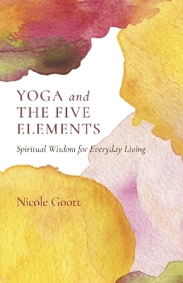 Yoga and the Five Elements - Nicole Goott