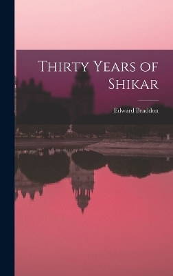 Thirty Years of Shikar - Edward Braddon