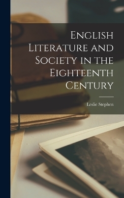 English Literature and Society in the Eighteenth Century - Leslie Stephen