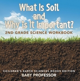 What Is Soil and Why is It Important?: 2nd Grade Science Workbook | Children's Earth Sciences Books Edition -  Baby Professor