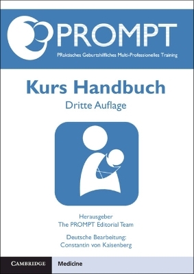 PROMPT PRaktisches Geburtshilfliches Multi-Professionelles Training, Kurs Handbuch - Constantin von Kaisenberg