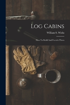 Log Cabins - William S Wicks