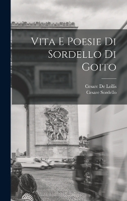 Vita E Poesie Di Sordello Di Goito - Cesare De Lollis, Cesare Sordello