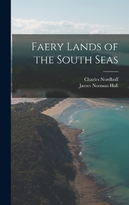 Faery Lands of the South Seas - James Norman Hall, Charles Nordhoff