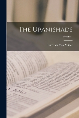 The Upanishads; Volume 1 - Friedrich Max Müller