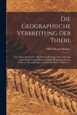 Die Geographische Verbreitung Der Thiere - Alfred Russel Wallace