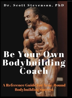 Be Your Own Bodybuilding Coach - Scott Walter Stevenson